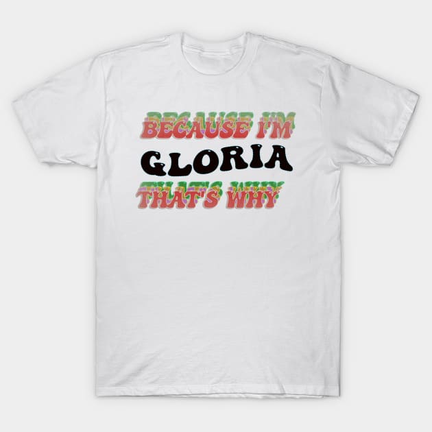 BECAUSE I AM GLORIA - THAT'S WHY T-Shirt by elSALMA